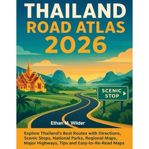 M. Wilder, Ethan Thailand Road Atlas 2026: Explore Thailand Best Routes with Directions, Scenic Stops, National Parks, Regional maps, Major high ways, Tips and Easy-to-read maps. M. Wilder, Ethan Thailand Road Atlas 2026: Explore Thailand Best Routes with Directions, Scenic Stops, National Parks, Regional maps, Major high ways, Tips and Easy-to-read maps.