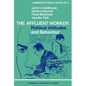 Goldthorpe, John H. The Affluent Worker: Political attitudes and behaviour: 2 Goldthorpe, John H. The Affluent Worker: Political attitudes and behaviour: 2