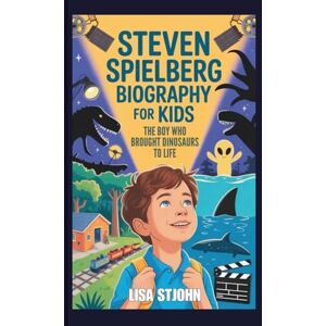 Stjohn, Lisa STEVEN SPIELBERG BIOGRAPHY FOR KIDS: The Boy Who Brought Dinosaurs To Life Stjohn, Lisa STEVEN SPIELBERG BIOGRAPHY FOR KIDS: The Boy Who Brought Dinosaurs To Life