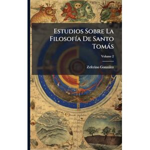 Gonzàlez, Zeferino Estudios Sobre La FilosofÃ-a De Santo Tomàs Gonzàlez, Zeferino Estudios Sobre La FilosofÃ-a De Santo Tomàs
