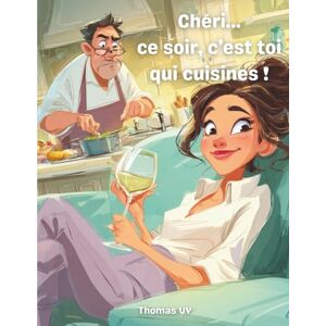 VY, Thomas Chéri, ce soir c’est toi qui cuisines !: Recettes simples, fun et rapides pour sauver le dîner VY, Thomas Chéri, ce soir c’est toi qui cuisines !: Recettes simples, fun et rapides pour sauver le dîner