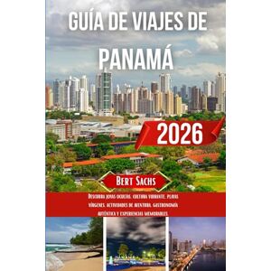 Sachs, Bert GUÍA DE VIAJES DE PANAMÁ 2026: Descubra joyas ocultas, cultura vibrante, playas vírgenes, actividades de aventura, gastronomía auténtica y experiencias memorables. Sachs, Bert GUÍA DE VIAJES DE PANAMÁ 2026: Descubra joyas ocultas, cultura vibrante, playas vírgenes, actividades de aventura, gastronomía auténtica y experiencias memorables.