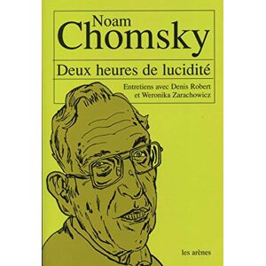 Zarachowicz, Weronika Deux heures de lucidité : entretiens avec Noam Chomsky Zarachowicz, Weronika Deux heures de lucidité : entretiens avec Noam Chomsky
