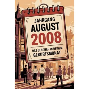 Trohne, Carmen Jahrgang August 2008: Das geschah in deinem Geburtsmonat: Ein besonderes Geschenk für alle, die im August 2008 geboren wurden – Die wichtigsten Ereignisse deines ersten Lebensmonats Trohne, Carmen Jahrgang August 2008: Das geschah in deinem Geburtsmonat: Ein besonderes Geschenk für alle, die im August 2008 geboren wurden – Die wichtigsten Ereignisse deines ersten Lebensmonats