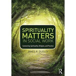 Dudley, James Spirituality Matters in Social Work: Connecting Spirituality, Religion, and Practice (Race and Politics) Dudley, James Spirituality Matters in Social Work: Connecting Spirituality, Religion, and Practice (Race and Politics)