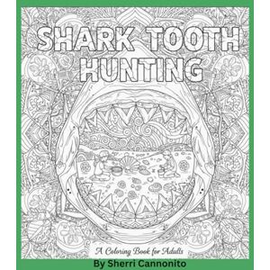 Cannonito, Sherri Shark Tooth Hunting: A Coloring Book for Adults Cannonito, Sherri Shark Tooth Hunting: A Coloring Book for Adults