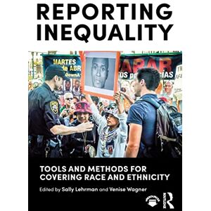 Lehrman, Sally Reporting Inequality: Tools and Methods for Covering Race and Ethnicity Lehrman, Sally Reporting Inequality: Tools and Methods for Covering Race and Ethnicity