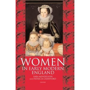 Mendelson, Sara Women in Early Modern England 1550-1720 Mendelson, Sara Women in Early Modern England 1550-1720