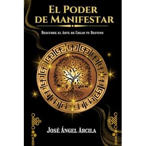 Arcila, José Ángel El Poder de Manifestar: La guía práctica para manifestar desde la conciencia, no desde la carencia. (Método Arcila: Despierta tu Poder y Transforma tu Vida) Arcila, José Ángel El Poder de Manifestar: La guía práctica para manifestar desde la conciencia, no desde la carencia. (Método Arcila: Despierta tu Poder y Transforma tu Vida)