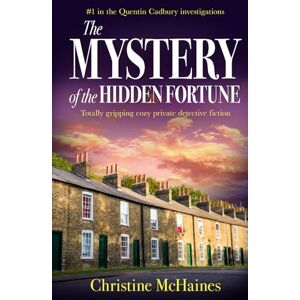 McHaines, Christine The Mystery of the Hidden Fortune: Totally gripping cozy private detective fiction (The Quentin Cadbury Investigations) McHaines, Christine The Mystery of the Hidden Fortune: Totally gripping cozy private detective fiction (The Quentin Cadbury Investigations)