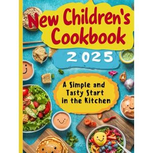Ethan Vale New Children's Cookbook 2025: A Simple and Tasty Start in the Kitchen: The Super Easy Recipes for Kids: Quick and Healthy Meals + BONUS: Culinary Hacks for Tasty and Nutritious Food! Ethan Vale New Children's Cookbook 2025: A Simple and Tasty Start in the Kitchen: The Super Easy Recipes for Kids: Quick and Healthy Meals + BONUS: Culinary Hacks for Tasty and Nutritious Food!