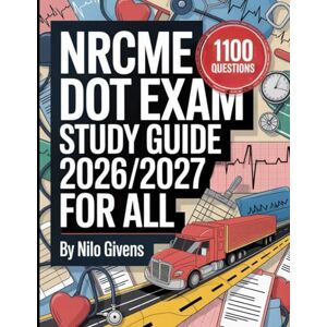 Givens, Nilo NRCME DOT Exam Study Guide 2026/2027 for ALL: 1100 Practice Questions and Comprehensive Review and Answer Givens, Nilo NRCME DOT Exam Study Guide 2026/2027 for ALL: 1100 Practice Questions and Comprehensive Review and Answer