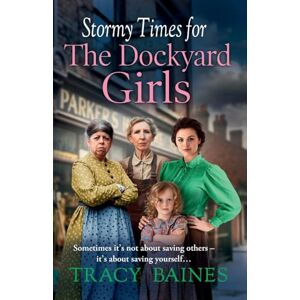 Baines, Tracy Stormy Times for The Dockyard Girls: A BRAND NEW gritty, heart-wrenching historical saga from Tracy Baines for 2025 (Fishers Wharf, 3) Baines, Tracy Stormy Times for The Dockyard Girls: A BRAND NEW gritty, heart-wrenching historical saga from Tracy Baines for 2025 (Fishers Wharf, 3)