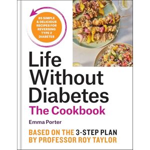 Porter, Emma The Life Without Diabetes Cookbook: 85 simple and delicious recipes for reversing type 2 diabetes Porter, Emma The Life Without Diabetes Cookbook: 85 simple and delicious recipes for reversing type 2 diabetes