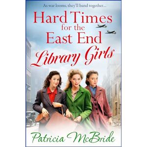 McBride, Patricia Hard Times for the East End Library Girls: The emotional wartime saga series from Patricia McBride (Library Girls, 2) McBride, Patricia Hard Times for the East End Library Girls: The emotional wartime saga series from Patricia McBride (Library Girls, 2)