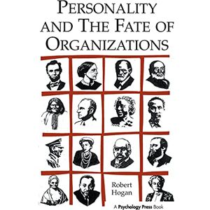 Hogan, Robert Personality and the Fate of Organizations Hogan, Robert Personality and the Fate of Organizations