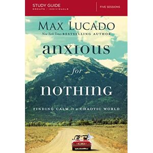 Lucado, Ma ANXIOUS FOR NOTHING SG: Finding Calm in a Chaotic World Lucado, Ma ANXIOUS FOR NOTHING SG: Finding Calm in a Chaotic World