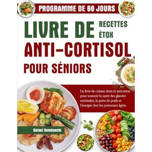 DOMÉNECHI, RAFAEL LIVRE DE RECETTES DÉTOX ANTI-CORTISOL POUR SÉNIORS: UN LIVRE DE CUISINE DOUX ET ANTI-STRESS POUR SOUTENIR LA SANTÉ DES GLANDES SURRÉNALES, LA PERTE DE POIDS ET L’ÉNERGIE CHEZ LES PERSONNES ÂGÉES DOMÉNECHI, RAFAEL LIVRE DE RECETTES DÉTOX ANTI-CORTISOL POUR SÉNIORS: UN LIVRE DE CUISINE DOUX ET ANTI-STRESS POUR SOUTENIR LA SANTÉ DES GLANDES SURRÉNALES, LA PERTE DE POIDS ET L’ÉNERGIE CHEZ LES PERSONNES ÂGÉES