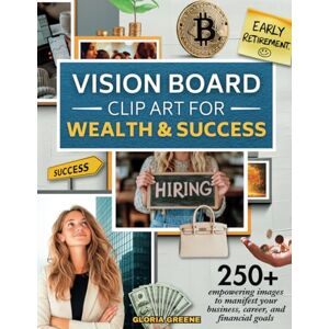 Greene, Gloria Vision Board Clip Art For Wealth & Success: 250+ Empowering Images To Manifest Your Business, Career, And Financial Goals (2026 Vision Board Supplies) Greene, Gloria Vision Board Clip Art For Wealth & Success: 250+ Empowering Images To Manifest Your Business, Career, And Financial Goals (2026 Vision Board Supplies)