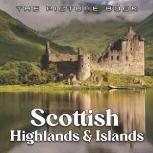 Pace, Jaylee A Picture Book Of Scottish Highlands & Islands: Compelling Photos Of Scottish Highlands & Islands Collection As A Perfect Gift Idea For Travel Lover Family Relatives Friends Lover All Age Pace, Jaylee A Picture Book Of Scottish Highlands & Islands: Compelling Photos Of Scottish Highlands & Islands Collection As A Perfect Gift Idea For Travel Lover Family Relatives Friends Lover All Age