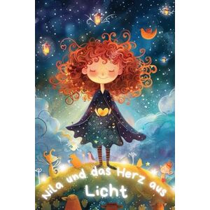 Relus, Lucio Nila und das Herz aus Licht: Eine leise Heldin findet ihren Mut Ein Bilderbuch für Kinder über Mut, Selbstvertrauen und innere Stärke Relus, Lucio Nila und das Herz aus Licht: Eine leise Heldin findet ihren Mut Ein Bilderbuch für Kinder über Mut, Selbstvertrauen und innere Stärke