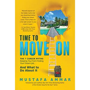 Ammar, Mustafa Time to Move On: The 7 Career Myths Keeping You From Finding Your Dream Job...And What To Do About It Ammar, Mustafa Time to Move On: The 7 Career Myths Keeping You From Finding Your Dream Job...And What To Do About It