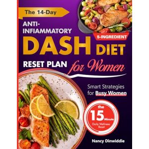 Dinwiddie, Nancy The 14-Day Anti-Inflammatory DASH Diet Reset Plan for Women: A Step-by-Step Guide to Lower Blood Pressure, Reduce Inflammation & Regain Energy—With Quick Recipes, Smart Strategies & Lasting Results Dinwiddie, Nancy The 14-Day Anti-Inflammatory DASH Diet Reset Plan for Women: A Step-by-Step Guide to Lower Blood Pressure, Reduce Inflammation & Regain Energy—With Quick Recipes, Smart Strategies & Lasting Results