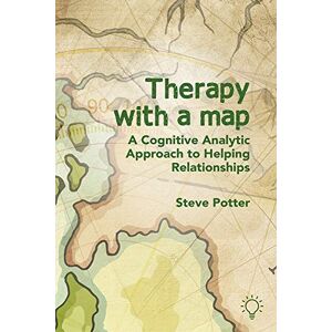 Steve Potter Therapy with a Map: A Cognitive Analytic Approach to Helping Relationships Steve Potter Therapy with a Map: A Cognitive Analytic Approach to Helping Relationships