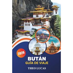 LUCAS, THEO Bután Guía De Viaje 2026: Explora templos, paisajes majestuosos, festivales únicos y consejos prácticos para la mejor aventura en el Himalaya. LUCAS, THEO Bután Guía De Viaje 2026: Explora templos, paisajes majestuosos, festivales únicos y consejos prácticos para la mejor aventura en el Himalaya.
