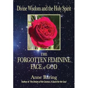 Baring, Anne Divine Wisdom and the Holy Spirit: The Forgotten Feminine Face of God Baring, Anne Divine Wisdom and the Holy Spirit: The Forgotten Feminine Face of God