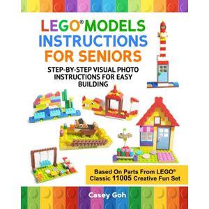 Goh, Casey LEGO® Models Instructions For Seniors: Step-By-Step Photo Instructions For Easy Building Goh, Casey LEGO® Models Instructions For Seniors: Step-By-Step Photo Instructions For Easy Building