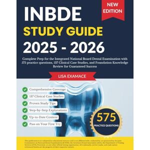 Examace, Lisa INBDE Study Guide 2025-2026: Complete Prep for the Integrated National Board Dental Examination with 575 practice questions, 137 Clinical Case Studies, and Foundation Knowledge Review Examace, Lisa INBDE Study Guide 2025-2026: Complete Prep for the Integrated National Board Dental Examination with 575 practice questions, 137 Clinical Case Studies, and Foundation Knowledge Review