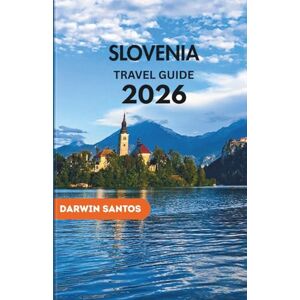 Santos, Darwin SLOVENIA Travel Guide 2026: Roam Slovenia’s Striking Landscapes, Timeless Villages, Thrilling Outdoor Escapes, and Culinary Delights for a Memorable Adventure Santos, Darwin SLOVENIA Travel Guide 2026: Roam Slovenia’s Striking Landscapes, Timeless Villages, Thrilling Outdoor Escapes, and Culinary Delights for a Memorable Adventure