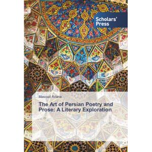 Ariana, Masoud The Art of Persian Poetry and Prose: A Literary Exploration Ariana, Masoud The Art of Persian Poetry and Prose: A Literary Exploration