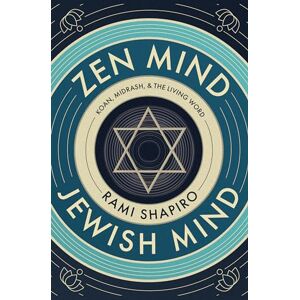 Shapiro, Rabbi Rami Zen Mind Jewish Mind: Koan, Midrash, & The Living Word Shapiro, Rabbi Rami Zen Mind Jewish Mind: Koan, Midrash, & The Living Word
