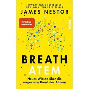 Nestor, James Breath Atem: Neues Wissen über die vergessene Kunst des Atmens Über das richtige Atmen und Atemtechniken Nestor, James Breath Atem: Neues Wissen über die vergessene Kunst des Atmens Über das richtige Atmen und Atemtechniken