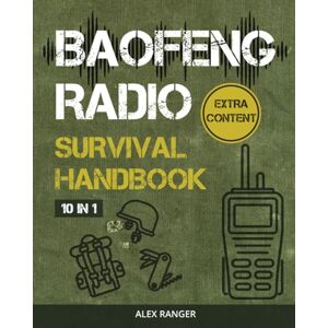 Ranger, Alex Baofeng Radio Survival Handbook: Essential Communication Skills to Stay Safe During Emergencies, Unforeseen Disasters, and Extreme Outdoor Activities Ranger, Alex Baofeng Radio Survival Handbook: Essential Communication Skills to Stay Safe During Emergencies, Unforeseen Disasters, and Extreme Outdoor Activities