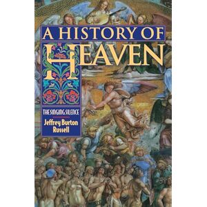 Russell, Jeffrey Burton A History of Heaven: The Singing Silence Russell, Jeffrey Burton A History of Heaven: The Singing Silence