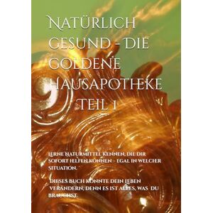 Krupic, Melisa Natürlich gesund Die goldene Hausapotheke: Die goldene Hausapotheke Bewährte Anwendungen aus Naturheilkunde, Pflanzen & Mineralien für deine Gesundheit. Krupic, Melisa Natürlich gesund Die goldene Hausapotheke: Die goldene Hausapotheke Bewährte Anwendungen aus Naturheilkunde, Pflanzen & Mineralien für deine Gesundheit.