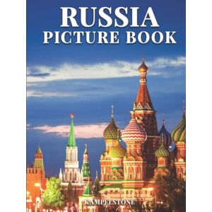 Kampelstone Russia Picture Book: 100 Beautiful Images of the Landscapes, Cities, Culture and More Great Gift and Hardcover Coffee Table Book Kampelstone Russia Picture Book: 100 Beautiful Images of the Landscapes, Cities, Culture and More Great Gift and Hardcover Coffee Table Book