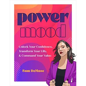DeMase, Sam Power Mood: Unlock Your Confidence, Transform Your Life & Command Your Value DeMase, Sam Power Mood: Unlock Your Confidence, Transform Your Life & Command Your Value