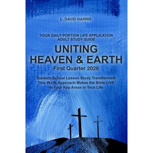 Harris, L. David Your Daily Portion Life Application Adult Bible Study Guide: Uniting Heaven and Earth – Q1 2026 Harris, L. David Your Daily Portion Life Application Adult Bible Study Guide: Uniting Heaven and Earth – Q1 2026