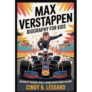 b. lessard, cindy max verstappen biography for kids: Driven by Passion: How a Young Racer Made History b. lessard, cindy max verstappen biography for kids: Driven by Passion: How a Young Racer Made History