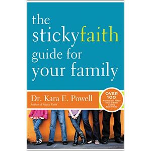 Powell, Kara The Sticky Faith Guide for Your Family: Over 100 Practical and Tested Ideas to Build Lasting Faith in Kids Powell, Kara The Sticky Faith Guide for Your Family: Over 100 Practical and Tested Ideas to Build Lasting Faith in Kids