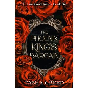 Creed, Tasha The Phoenix King's Bargain (Of Lions and Roses) Creed, Tasha The Phoenix King's Bargain (Of Lions and Roses)