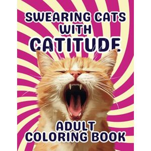Grumble, Purr and Scratchy Press Swearing Cats Coloring Book for Adults: Funny Kitty Memes of Sassy Cats with Catitude for Stress Relief, Relaxation and Mindfulness Grumble, Purr and Scratchy Press Swearing Cats Coloring Book for Adults: Funny Kitty Memes of Sassy Cats with Catitude for Stress Relief, Relaxation and Mindfulness