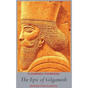 Thompson, R. Campbell The Epic of Gilgamesh Thompson, R. Campbell The Epic of Gilgamesh