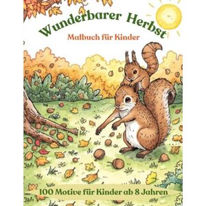 PolA, Anna Wunderbarer Herbst Malbuch für Kinder ab 8 Jahren – 100 Seiten Ausmalspaß mit Tieren, Blättern und Kürbissen: Kreatives Ausmalbuch für Kinder , ... Kürbisse, Blätter, Pilze und mehr PolA, Anna Wunderbarer Herbst Malbuch für Kinder ab 8 Jahren – 100 Seiten Ausmalspaß mit Tieren, Blättern und Kürbissen: Kreatives Ausmalbuch für Kinder , ... Kürbisse, Blätter, Pilze und mehr