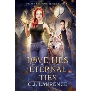 Laurence, C.J. Love, Lies and Eternal Ties: A New Adult Vampire and Werewolf Love Triangle Fated Mates Paranormal Romance Novel (Whitby Shadows Series) Laurence, C.J. Love, Lies and Eternal Ties: A New Adult Vampire and Werewolf Love Triangle Fated Mates Paranormal Romance Novel (Whitby Shadows Series)