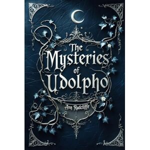 Radcliffe, Ann The Mysteries of Udolpho: A Classic Gothic Horror Mystery Radcliffe, Ann The Mysteries of Udolpho: A Classic Gothic Horror Mystery